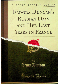 Isadora Duncans Russian Days and Her Last Years in France reprint z 1929r