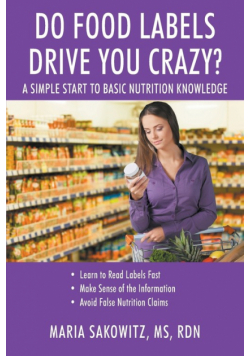DO FOOD LABELS DRIVE YOU CRAZY? A Simple Start to Basic Nutrition Knowledge