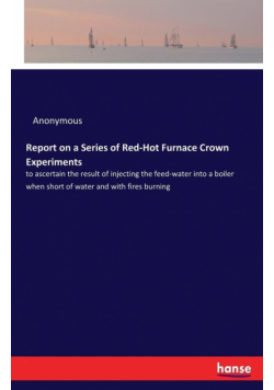 Report on a Series of Red-Hot Furnace Crown Experiments