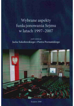Wybrane aspekty funkcjonowania Sejmu w latach 1997 - 2007
