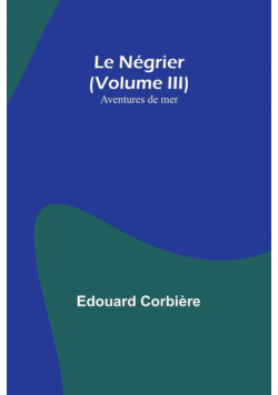 Le Négrier (Volume III); Aventures de mer