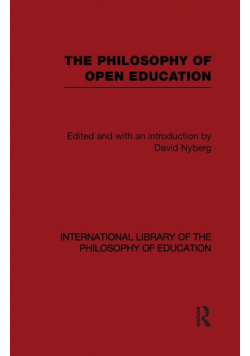 The Philosophy of Open Education (International Library of the Philosophy of Education Volume 15)