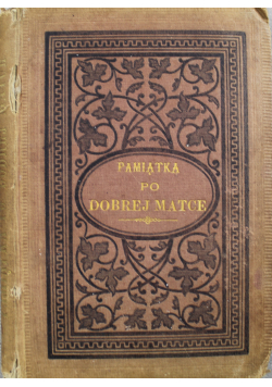Pamiątka po dobrej matce czyli ostatnie jej rady dla córki 1883 r.