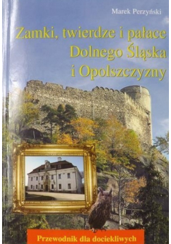 Zamki twierdze i pałace Dolnego Śląska i Opolszczyzny