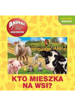 Animal Club. Ruchome obrazki. Kto mieszka na wsi?