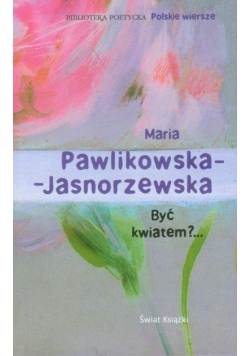 Być kwiatem?...