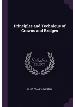 Principles and Technique of Crowns and Bridges