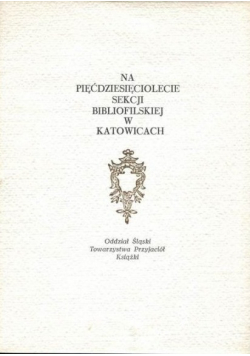 Na pięćdziesięciolecie sekcji bibliofilskiej w Katowicach