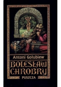 Bolesław Chrobry  Tom I Puszcza