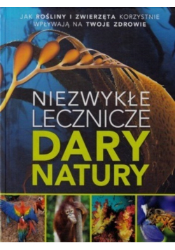Niezwykłe lecznicze dary natury