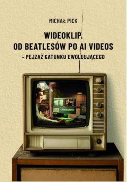 Wideoklip. Od Beatlesów po AI videos – pejzaż gatunku ewoluującego