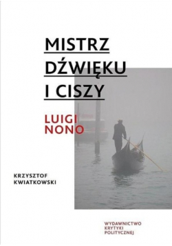Mistrz dźwięku i ciszy Luigi Nono