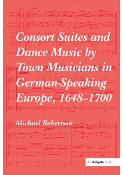 Consort Suites and Dance Music by Town Musicians in German-Speaking Europe, 1648-1700
