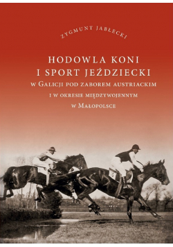 Hodowla koni i sport jeździeckim w Galicji pod zaborem austriackim