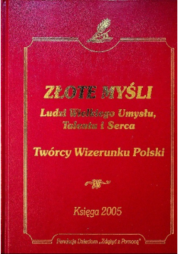 Złote myśli Ludzie Wielkiego umysłu talentu i serca 2005