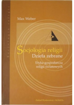 Socjologia religii. Dzieła zebrane. Etyka gospodarcza religii światowych