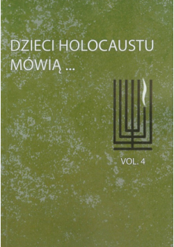 Dzieci Holocaustu mówią: tom 4