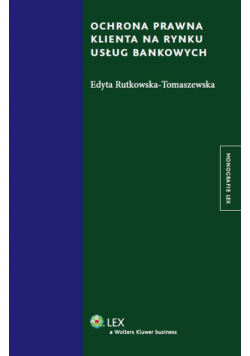 Rutkowska-Tomaszewska Edyta - Ochrona prawna klienta na rynku usług bankowych