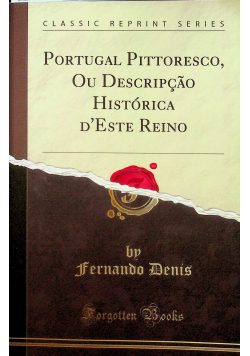 Portugal Pittoresco Ou Descripcao Historica D Este Reino reprint