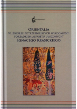 Orientalia w "Zbiorze potrzebniejszych wiadomości porządkiem alfabetu ułożonych" Ignacego Krasickiego