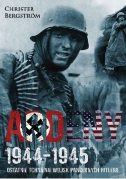 Ardeny 1944 - 1945 Ostatnie tchnienie wojsk pancernych Hitlera