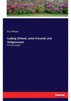 Ludwig Uhland, seine Freunde und Zeitgenossen