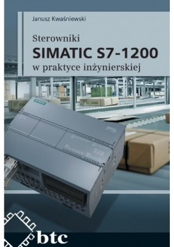 Sterowniki SIMATIC S7 - 1200 w praktyce inżynierskiej