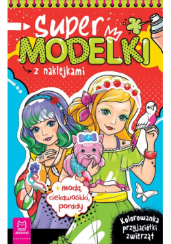 Supermodelki z naklejkami. Kolorowanka przyjaciółki zwierząt, moda, ciekawostki, porady
