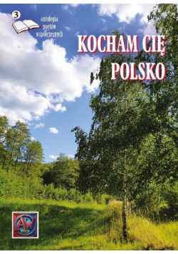 Kocham cię, Polsko. Antologia poetów współczesnych