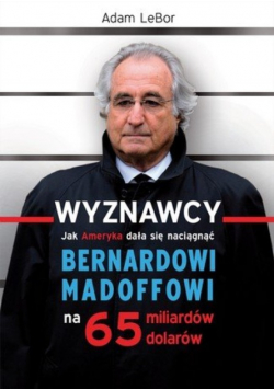 Wyznawcy Jak Ameryka dała się naciągnąć Bernardowi Madoffowi