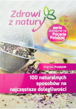 100 naturalnych sposobów na najczęstsze dolegliwości