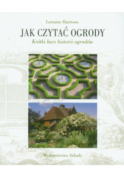 Harrison Lorraine - Jak czytać ogrody