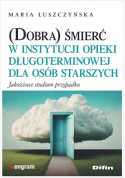 (Dobra) śmierć w instytucji opieki długoterminowej dla osób starszych