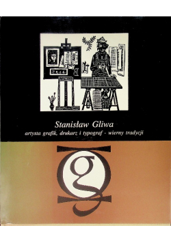 Stanisław Gliwa artysta grafik drukarz I typograf - wierny tradycji