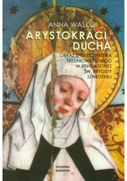 Arystokraci ducha Obraz społeczeństwa średniowiecznego w Revelationes św. Brygidy Szwedzkiej