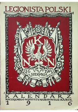 Legionista polski kalendarz naczelnego komitetu narodowego na rok 1916