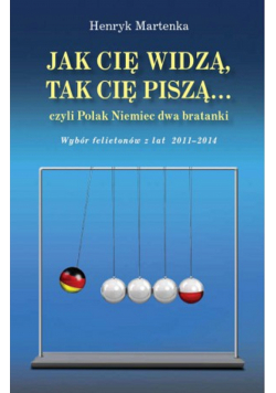 Jak cię widzą tak cię piszą czyli Polak Niemiec dwa bratanki
