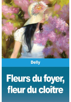 Fleurs du foyer, fleur du cloître