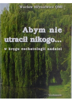Abym nie utracił nikogo