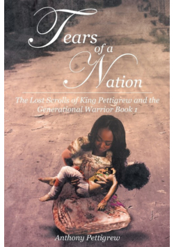 Tears of a Nation - The Lost Scrolls of King Pettigrew and the Generational Warrior Book 1