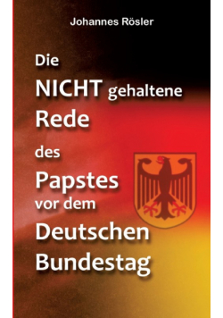 Die NICHT gehaltene Rede des Papstes vor dem Deutschen Bundestag