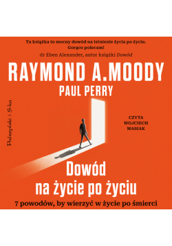 Dowód na życie po życiu. 7 powodów, by wierzyć w życie po śmierci