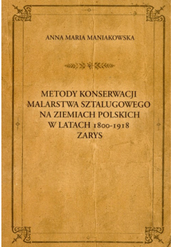 Metody konserwacji malarstwa sztalugowego na ziemiach polskich w latach 1800-1918 zarys