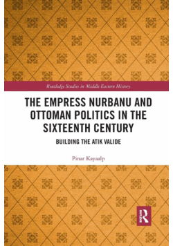 The Empress Nurbanu and Ottoman Politics in the Sixteenth Century