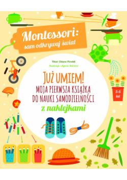 Moja pierwsza książka do nauki samodzielności. Montessori: sam odkrywaj świat. Już umiem!