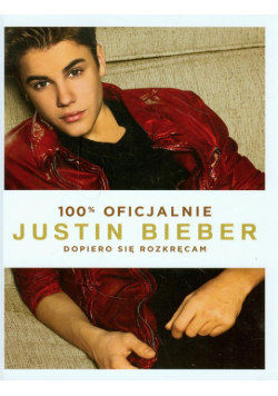 Bieber Justin - Justin Bieber: Dopiero się rozkręcam