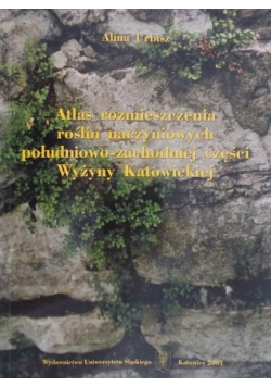 Atlas rozmieszczenia roślin naczyniowych południowo zachodniej części Wyżyny Katowickiej