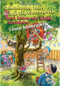 O Mateuszku który bał się ciemności Basi która nie lubiła buziaków i inne historyjki