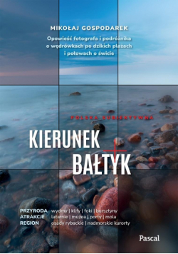 Kierunek Bałtyk. Opowieść fotografa i podróżnika..