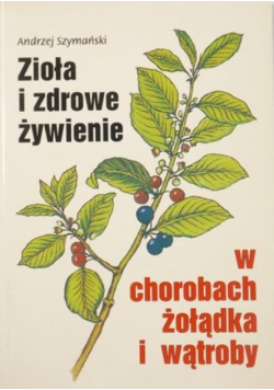 Zioła i zdrowe żywienie w chorobach żołądka i wątroby